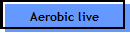 Aerobic live