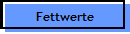 Fettwerte