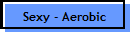 Sexy - Aerobic